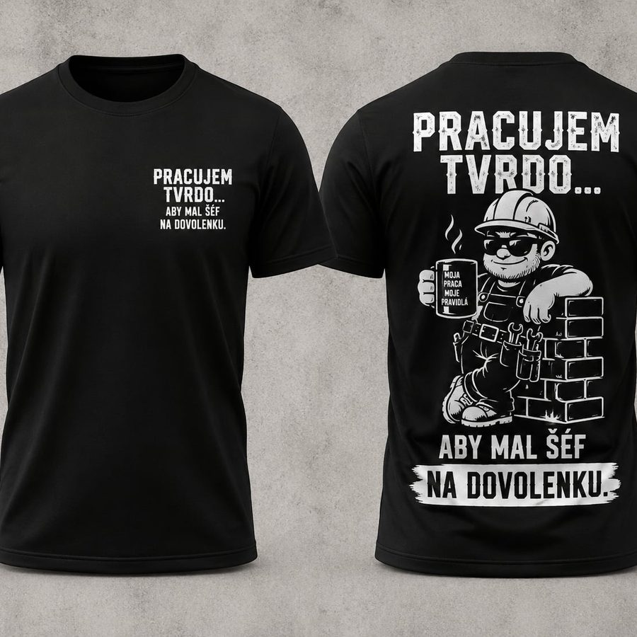 Tričko s potlačou Pracujem tvrdo, aby mal šéf na dovolenku